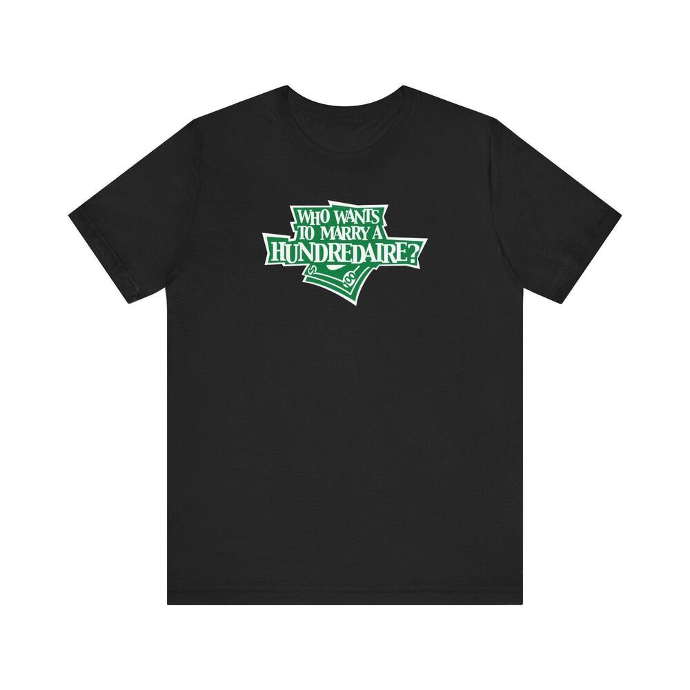 Who Wants To Marry A Hundredaire T Shirt